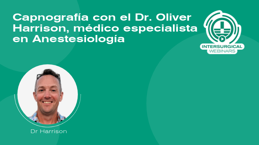 Capnografía con el Dr. Oliver Harrison, médico especialista en Anestesiología.